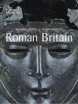 Roman Britain: Life at the Edge of Empire by Ralph Jackson, Richard Hobbs...