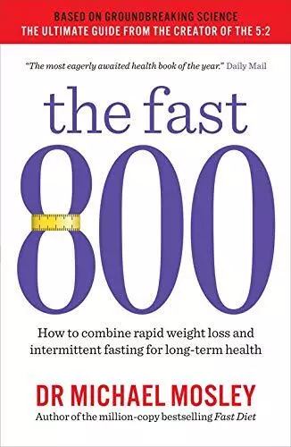 The Fast 800: How to combine rapid weight loss and intermit... by Michael Mosley