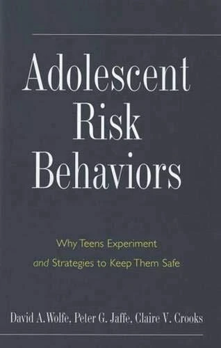 ADOLESCENT RISK BEHAVIORS: WHY TEENS EXPERIMENT AND By David A. Wolfe & Peter G.