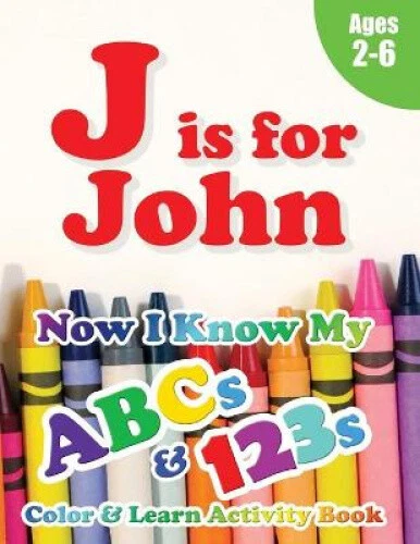J is for John: Now I Know My ABCs and 123s Coloring & Activity Book with
