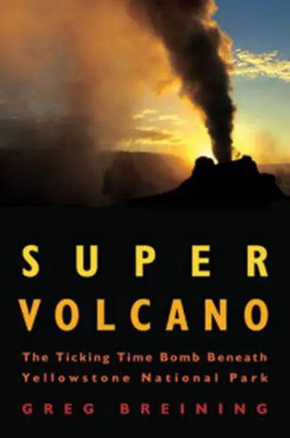Supervulkan: Die tickende Zeitbombe unter dem Yellowstone-Nationalpark von Greg B