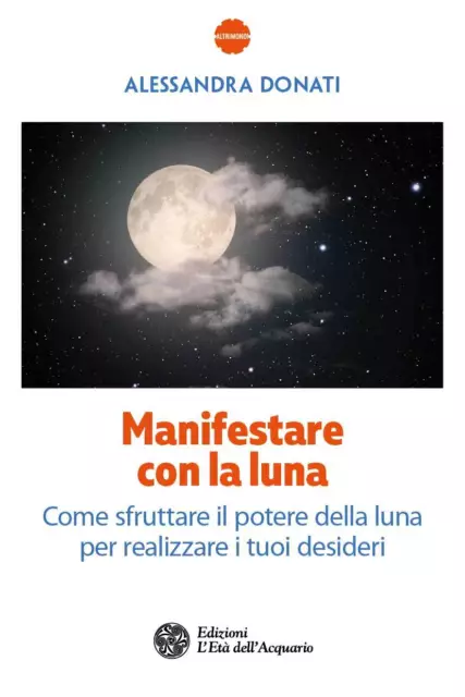  Manifestare con la luna. Come sfruttare il potere della luna per  realizzare i tuoi desideri - Donati, Alessandra - Casa e cucina