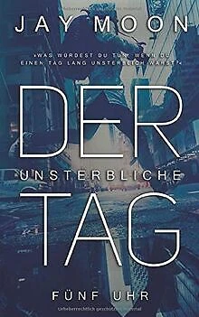 Der unsterbliche Tag: Fünf Uhr von Moon, Jay | Buch | Zustand sehr gut