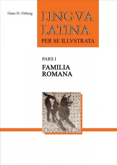 Lingua Latina Per Se Illustrata : Familia Romana, Paperback by Orberg, Hans H...