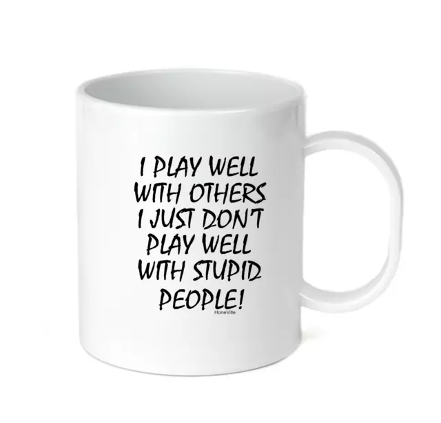 Coffee Cup Travel Mug 11 15 Oz I Play Well With Others Don't With Stupid People