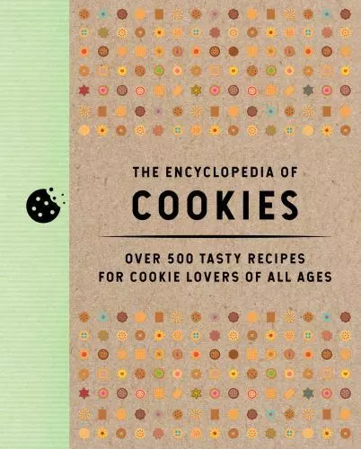 The Encyclopedia of Cookies: Over 500 Tasty Recipes for Cookie Lovers of All Age