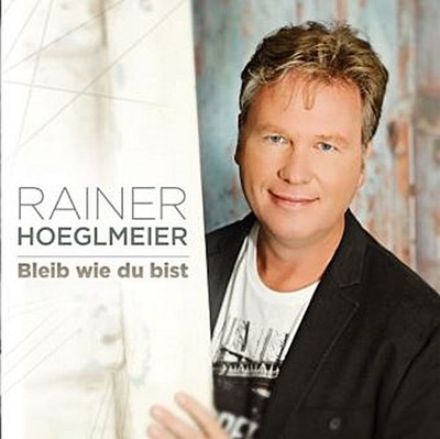 Bleib wie du bist Rainer Hoeglmeier