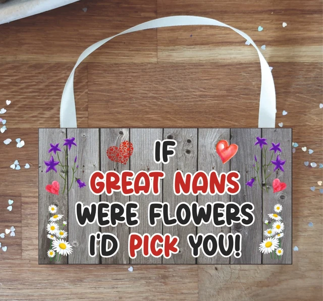 Great Nan Plaque - If Great Nans Were Flowers I'd Pick You - Fun Cute Present