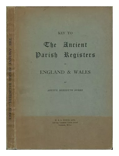 BURKE, ARTHUR MEREDYTH Key to the Ancient Parish Registers of England & Wales /