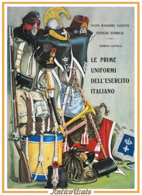 LE PRIME UNIFORMI DELL'ESERCITO ITALIANO di Giorgio Cantelli 1979 Libro militare