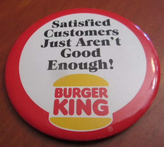 Burger King "Satisfied Customers Just Aren't Good Enough" Pin