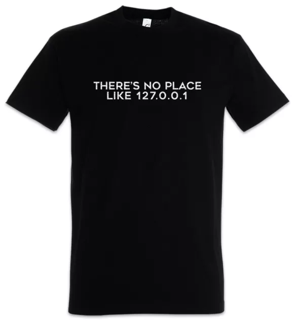 There's No Place Like 127.0.0.1 T-Shirt Informatik Admin Fun Web Server Coder