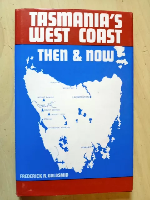 Tasmania's West Coast Then & Now - Goldsmid history, hardcover with dustjacket