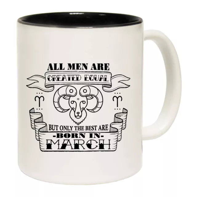 March Aries Birthday All Men Are Created Equal - Funny Coffee Mug - Gift Boxed