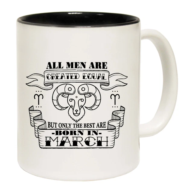 March Aries Birthday All Men Are Created Equal - Funny Coffee Mug - Gift Boxed