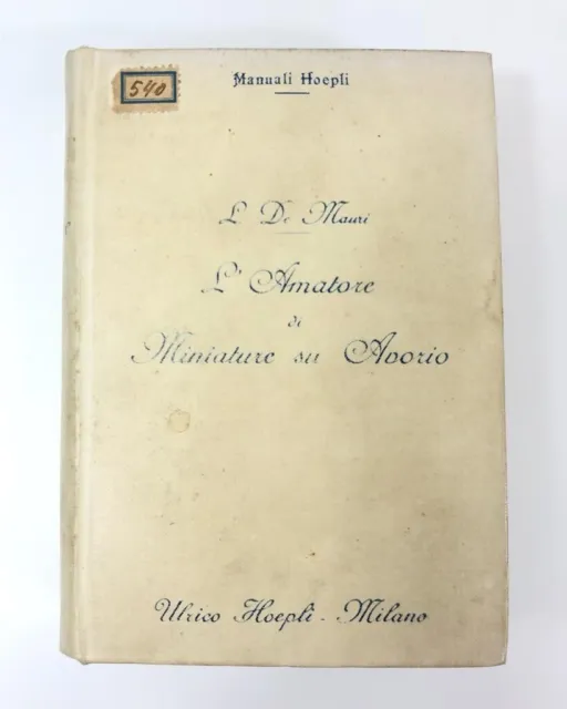 Libro L'Amatore di Miniature su Avorio Luigi De Mauri Manuali Hoepli 1918