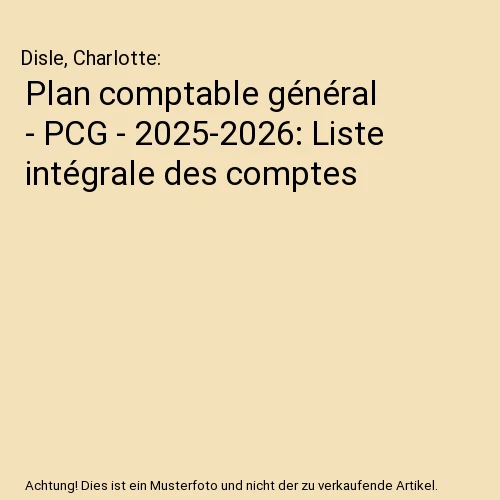 PLAN COMPTABLE GÉNÉRAL - PCG - 2025-2026: Liste intégrale des comptes ...