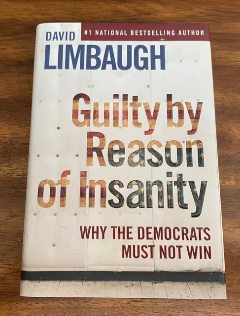 Guilty by Reason of Insanity Why The Democrats Must Not Win by David Limbaugh HC