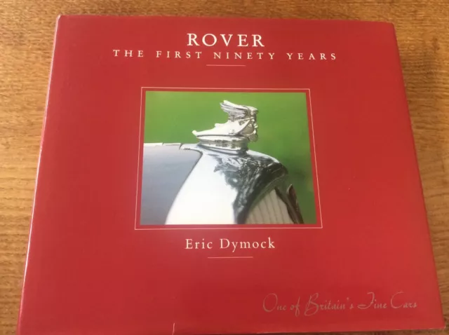 Rover The First Ninety Years by Eric Dymock One of Britain’s Finest Cars DJ HB