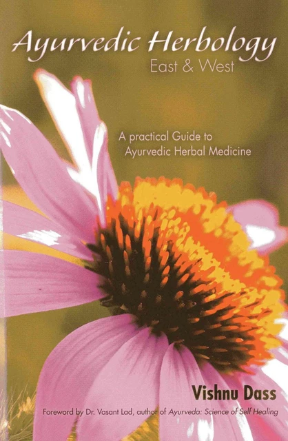 Ayurvedic Herbology East & West: An Ayurvedic Approach to Medicinal Herbs by Vis