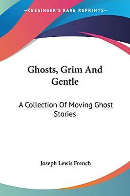 Ghosts  Grim And Gentle  A Collection Of Moving Ghost Stories