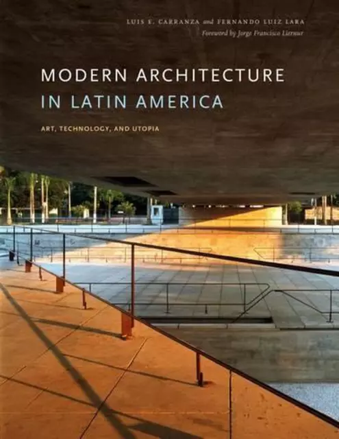 Modern Architecture in Latin America: Art, Technology, and Utopia by Luis E. Car