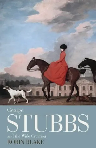 GEORGE STUBBS AND THE WIDE CREATION: ANIMALS, PEOPLE AND By Robin Blake **Mint**