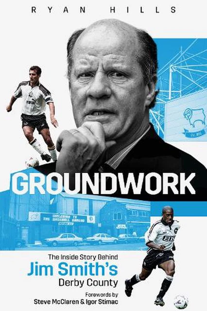 Groundwork: The Inside Story Behind Jim Smith's Derby County by Ryan Hills (Engl