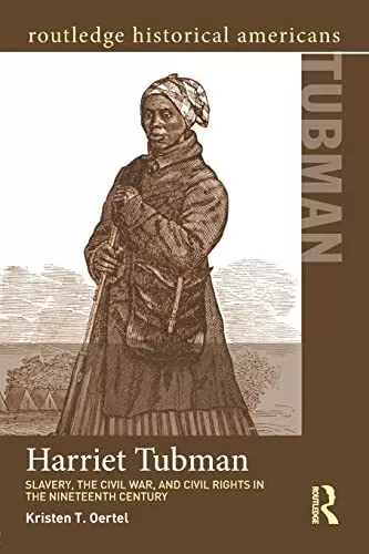 Harriet Tubman: Slavery the Civil War and Civil Rights in the 19th Century by Kr