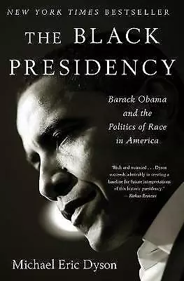 Black Presidency: Barack Obama and the Politics of Race in America by Michael...