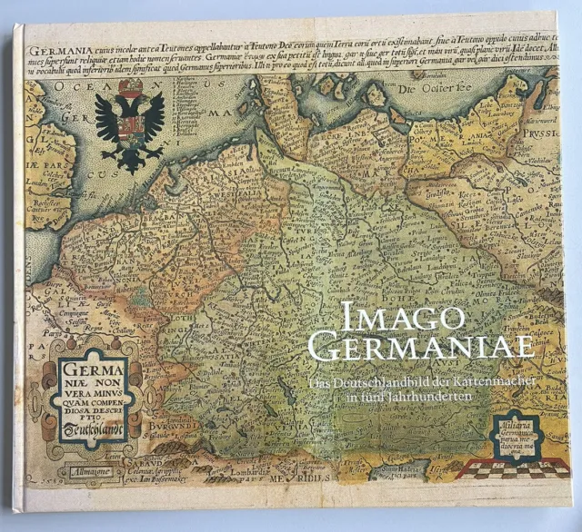 Imago Germaniae Deutschlandbild der Kartenmacher in fünf Jahrhunderten
