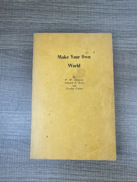 Make Your Own World by William Walker Atkinson E. Beals, G Collier, 1969 Occult