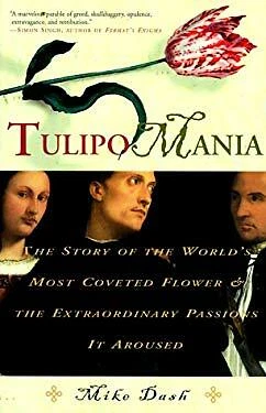 Tulipomania : The Story of the World's Most Coveted Flower and th