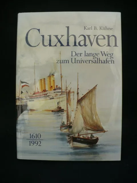 Cuxhaven der lange Weg zum Universalhafen - Karl. B. Kühne - 1610-1992 -