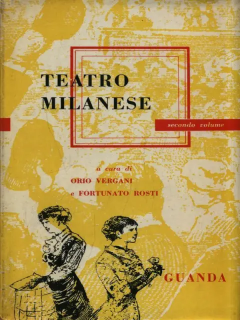 Teatro Milanese. Volume 2 Vergani Orio - Rosti Fortunato Guanda 1958