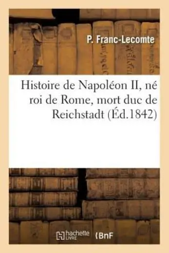 Histoire de Napol?on II, N? Roi de Rome, Mort Duc de Reichstadt