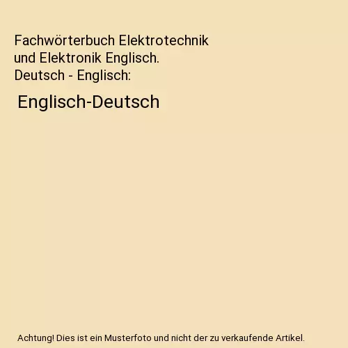 Fachwörterbuch Elektrotechnik und Elektronik Englisch. Deutsch - Englisch: Engl