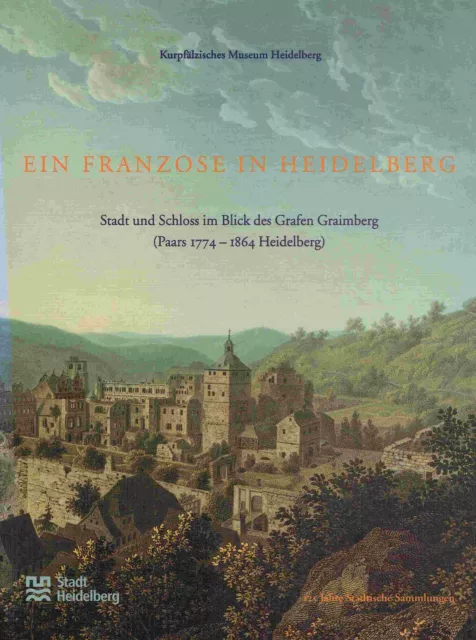 Roth, Anja-Maria Ein Franzose in Heidelberg. Stadt und Schloss im Blick des Graf