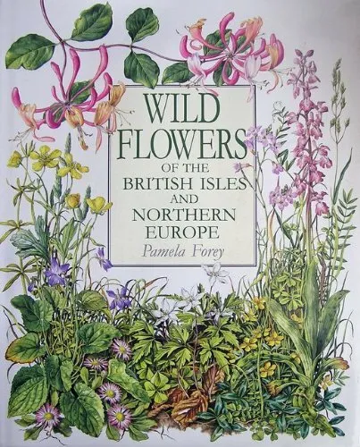 Wild Flowers of the British Isles and Northern Europe by Forey, Pamela Hardback
