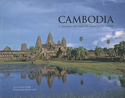 CAMBODIA: A JOURNEY THROUGH THE LAND OF THE KHMER By Kraig Lieb & Tom Vater