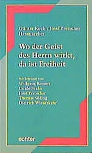 Wo der Geist des Herrn wirkt, da ist Freiheit. Günter Koch/Josef Pretscher (Hrsg