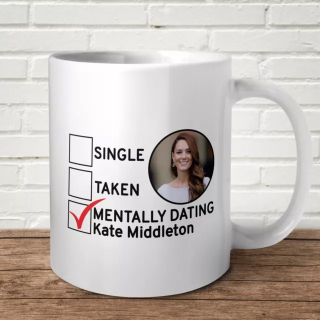 Mentally Dating Kate Middleton Mug Single Gift Birthday Present Royal Princess