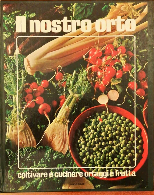 IL NOSTRO ORTO - Coltivare E Cucinare Ortaggi E Frutta EUR 8,00 ...