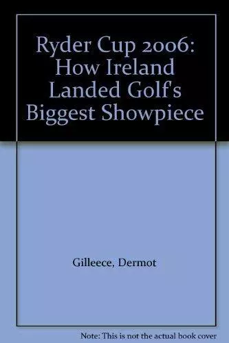 The Ryder Cup 2006: Ireland's Legacy, Gilleece, Dermot