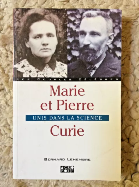 Bernard Lehembre * Marie et Pierre Curie, Unis dans la Science * Acropole 1999