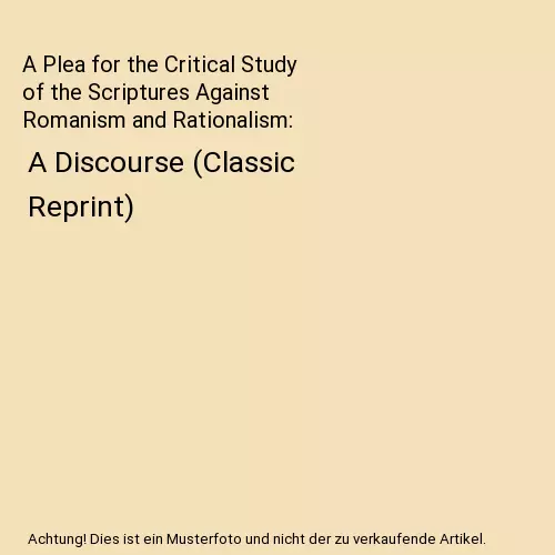 A Plea for the Critical Study of the Scriptures Against Romanism and Rationalism