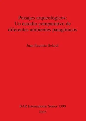 Paisajes arqueologicos: Un estudio comparativo de diferentes ambientes patago<|