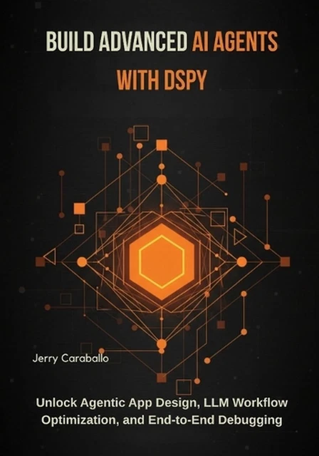 BUILD ADVANCED AI Agents with DSPy: Unlock Agentic App Design, LLM ...