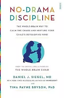 No-Drama Discipline: the whole-brain way to calm the chaos and nurture your chil