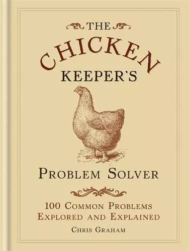 The Chicken Keeper's Problem Solver: 100 Common Problems Exp... by Graham, Chris